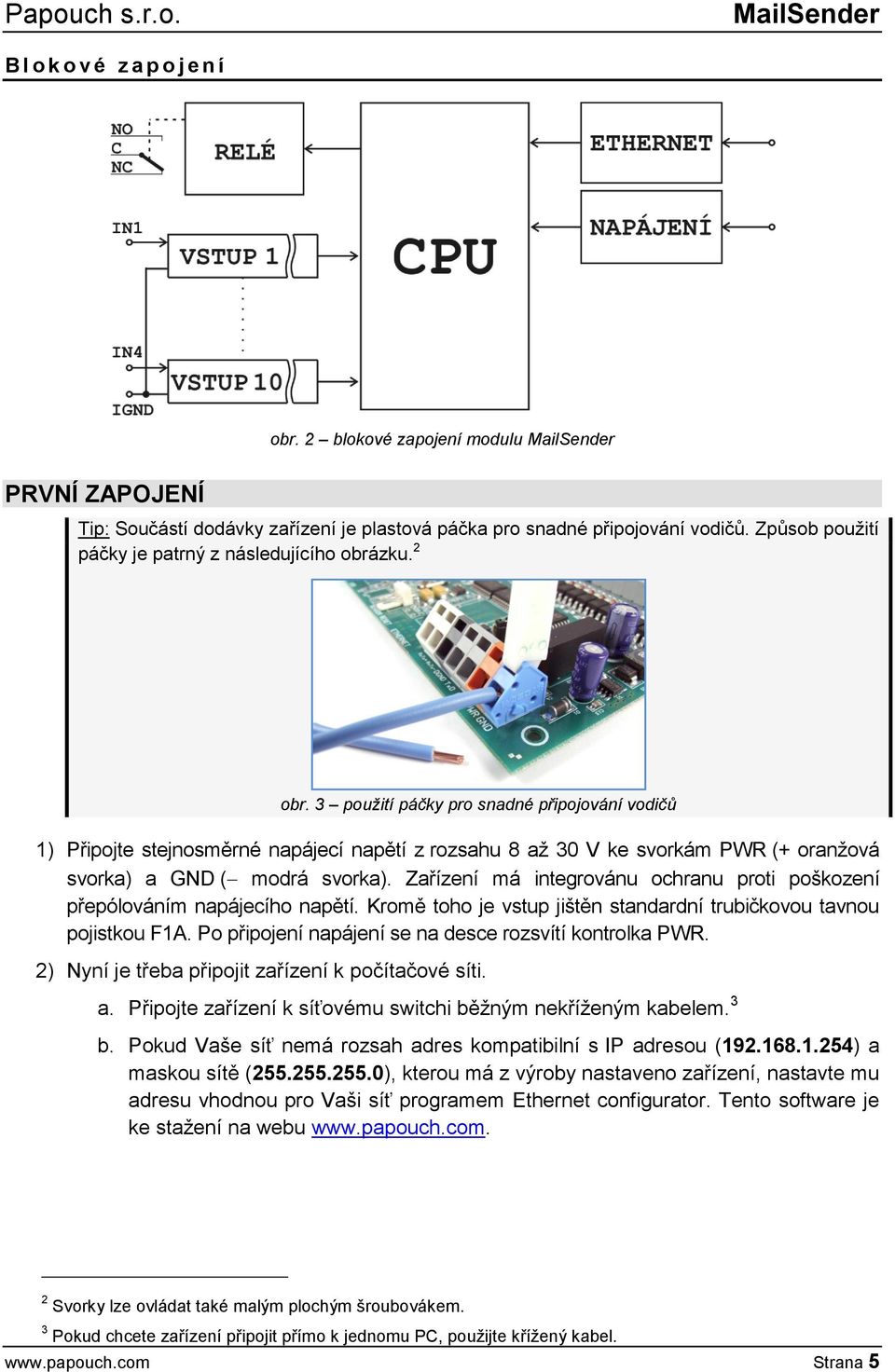 3 použití páčky pro snadné připojování vodičů 1) Připojte stejnosměrné napájecí napětí z rozsahu 8 až 30 V ke svorkám PWR (+ oranžová svorka) a GND ( modrá svorka).