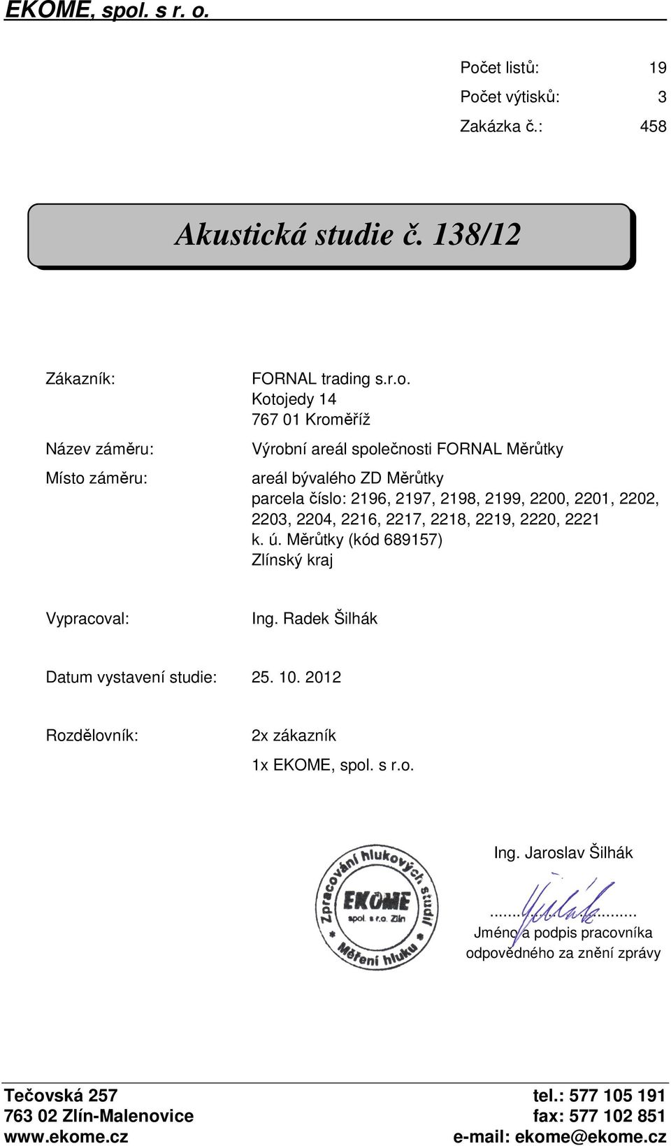 2221 k. ú. Měrůtky (kód 689157) Zlínský kraj Vypracoval: Ing. Radek Šilhák Datum vystavení studie: 25. 10. 2012 Rozdělovník: 2x zákazník 1x EKOME, spol. s r.o. Ing. Jaroslav Šilhák.