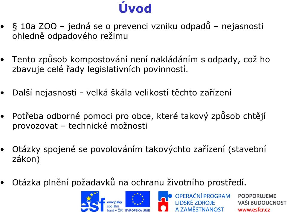 Další nejasnosti - velká škála velikostí těchto zařízení Potřeba odborné pomoci pro obce, které takový způsob