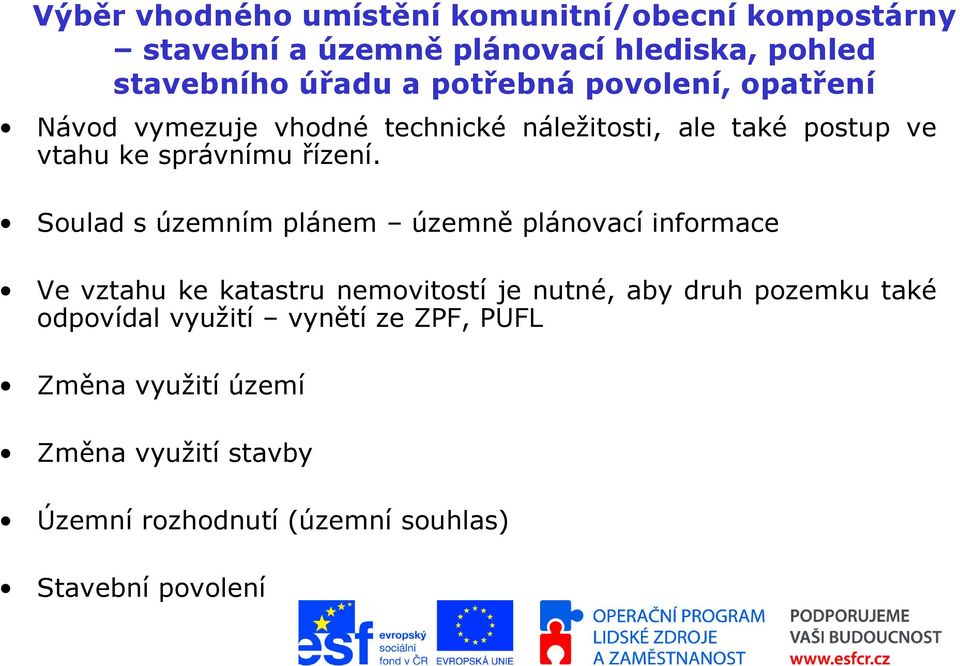 Soulad s územním plánem územně plánovací informace Ve vztahu ke katastru nemovitostí je nutné, aby druh pozemku také