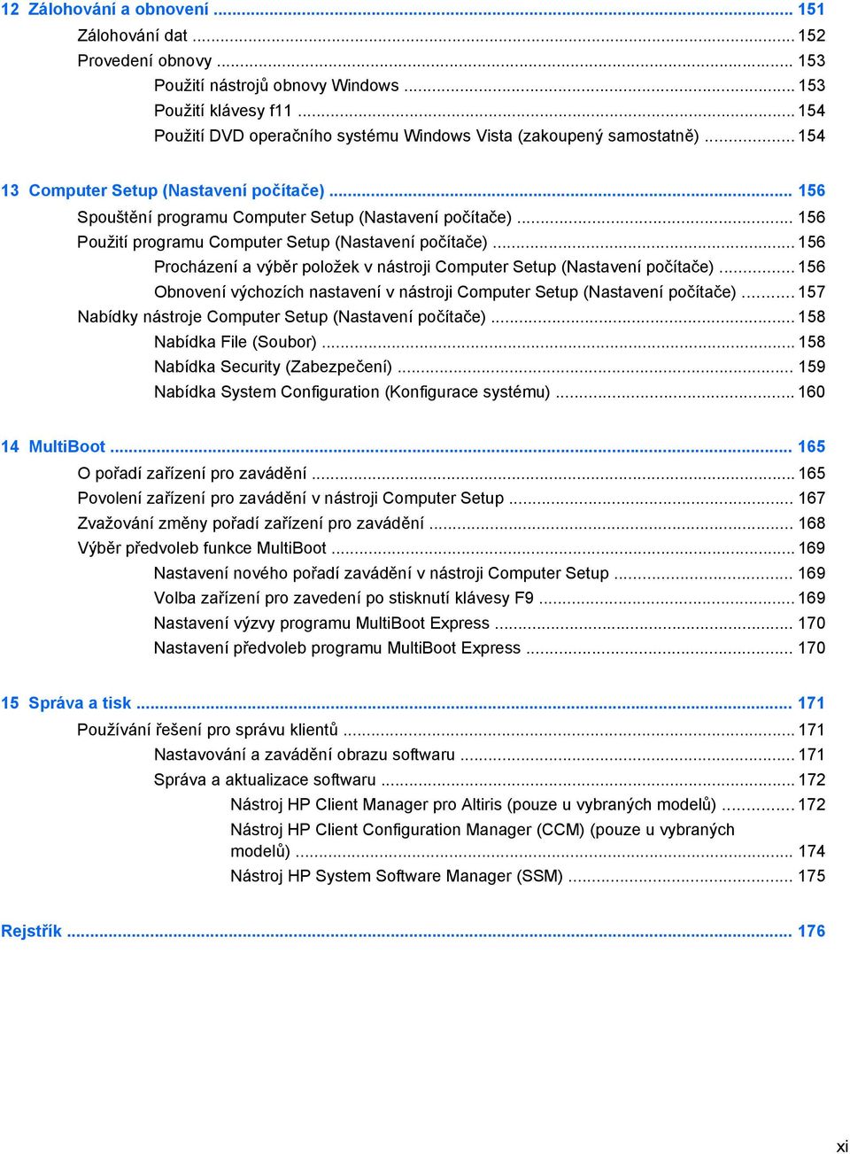 .. 156 Použití programu Computer Setup (Nastavení počítače)... 156 Procházení a výběr položek v nástroji Computer Setup (Nastavení počítače).