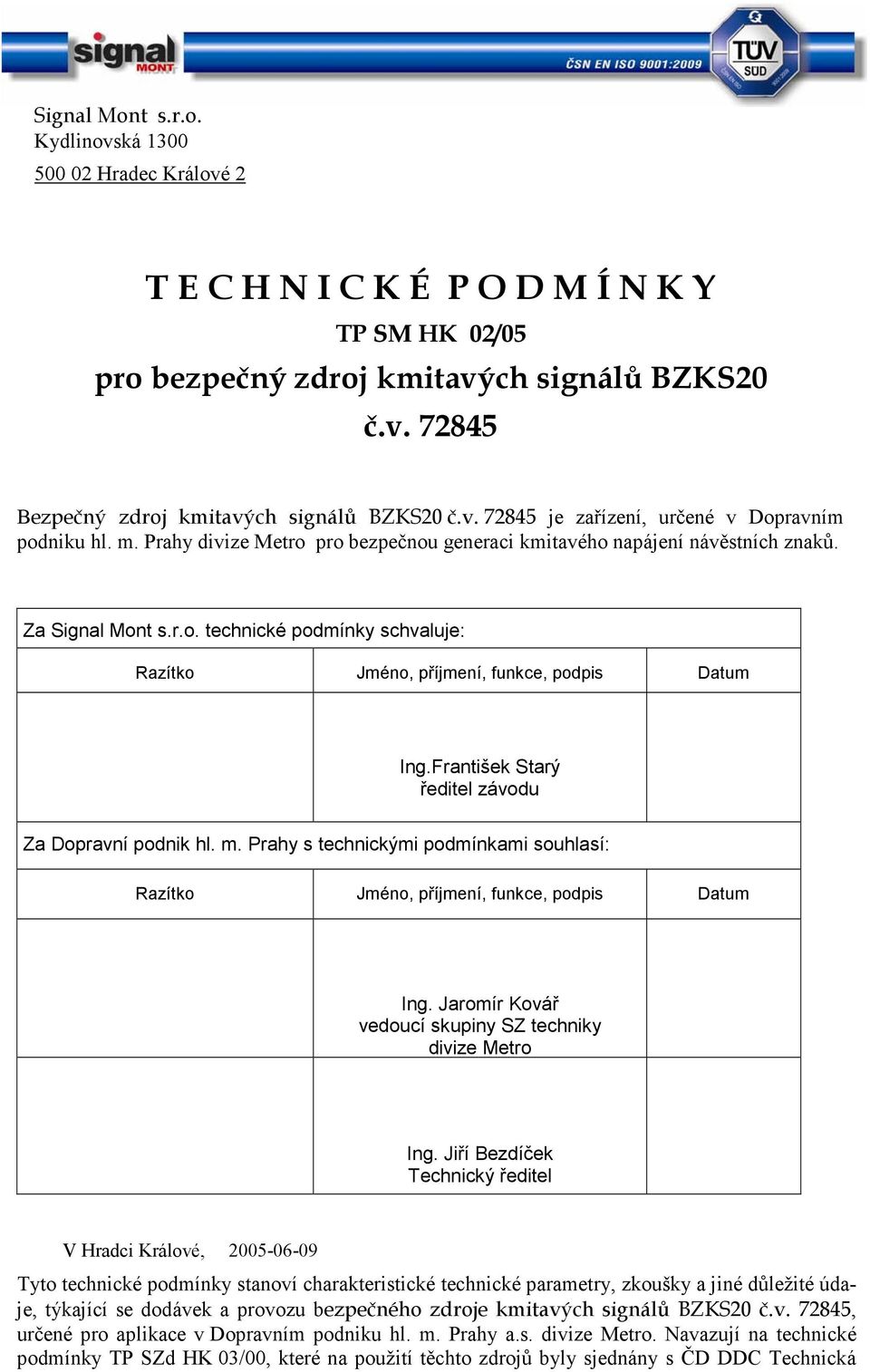 Za Signal Mont s.r.o. technické podmínky schvaluje: Razítko Jméno, příjmení, funkce, podpis Datum Ing.František Starý ředitel závodu Za Dopravní podnik hl. m.