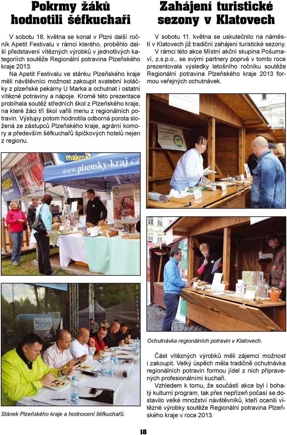 Na Apetit Festivalu ve stánku Plzeňského kraje měli návštěvníci možnost zakoupit svatební koláčky z plzeňské pekárny U Marka a ochutnat i ostatní vítězné potraviny a nápoje.