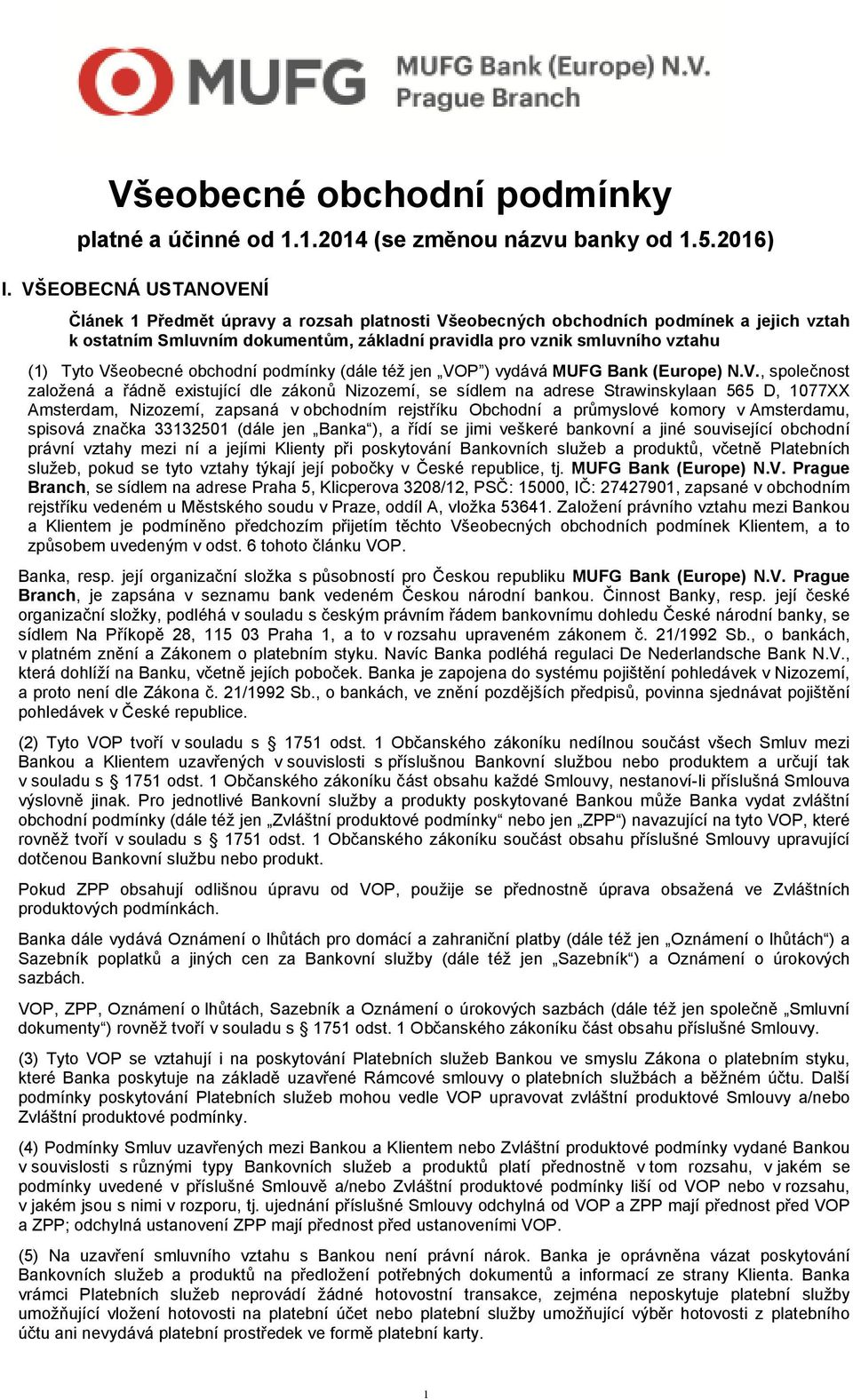 Všeobecné obchodní podmínky (dále též jen VOP ) vydává MUFG Bank (Europe) N.V., společnost založená a řádně existující dle zákonů Nizozemí, se sídlem na adrese Strawinskylaan 565 D, 1077XX Amsterdam,