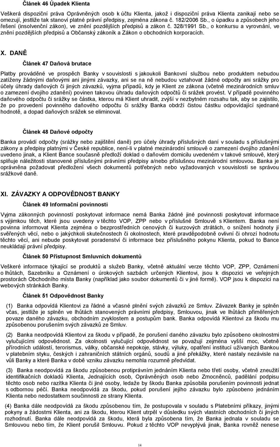 , o konkursu a vyrovnání, ve znění pozdějších předpisů a Občanský zákoník a Zákon o obchodních korporacích. X.