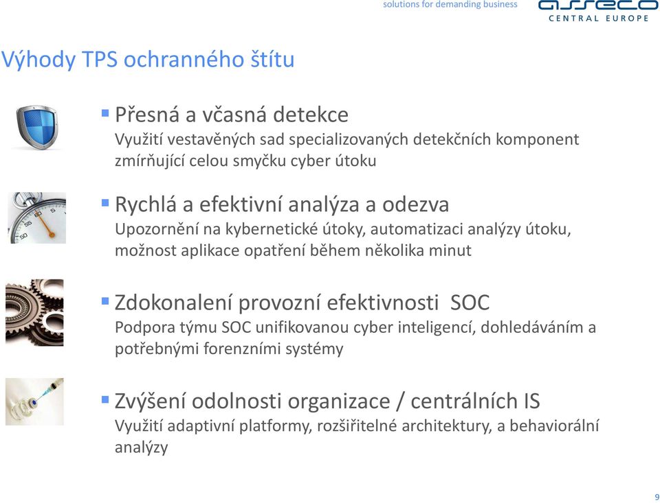 opatře í ěhe ěkolika i ut )doko ale í provoz í efektiv osti SOC Podpora tý u SOC u ifikova ou cyber i telige í, dohledává í a potře ý