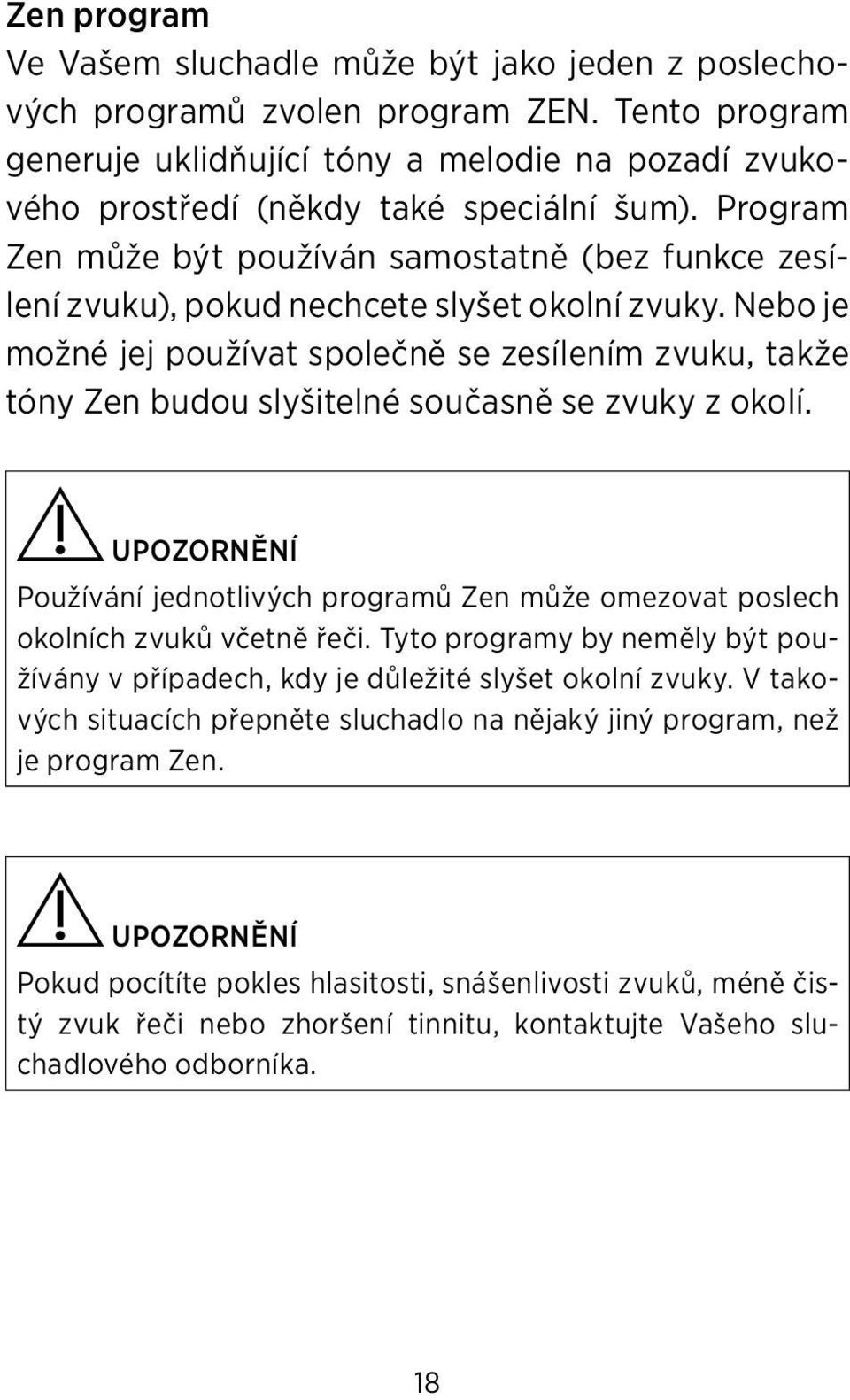 Program Zen může být používán samostatně (bez funkce zesílení zvuku), pokud nechcete slyšet okolní zvuky.