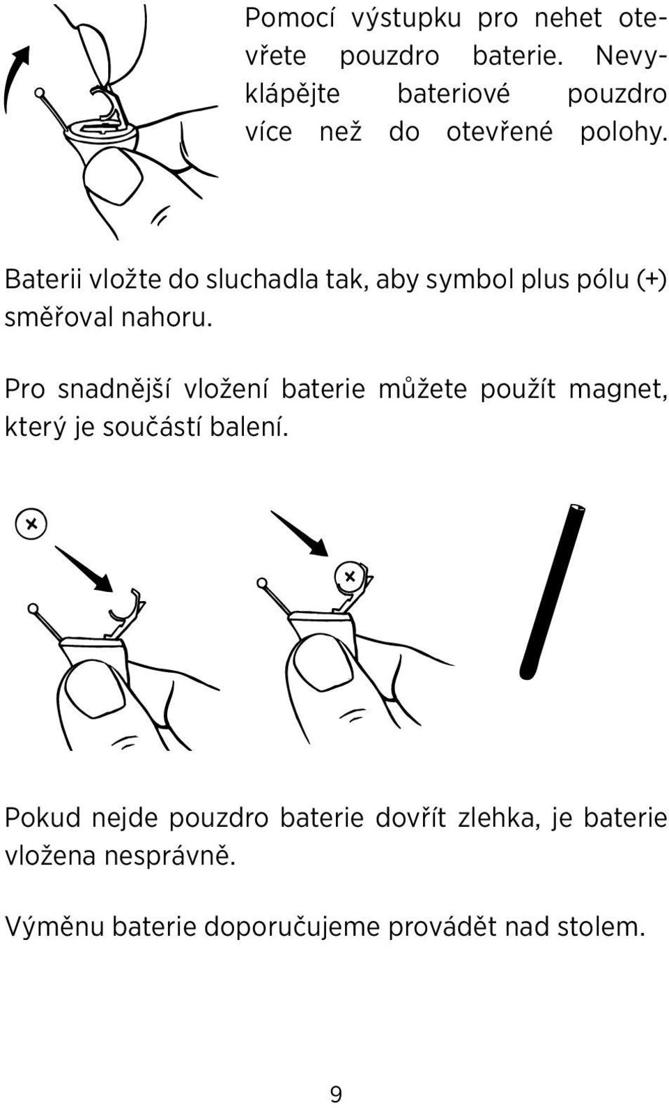 Baterii vložte do sluchadla tak, aby symbol plus pólu (+) směřoval nahoru.