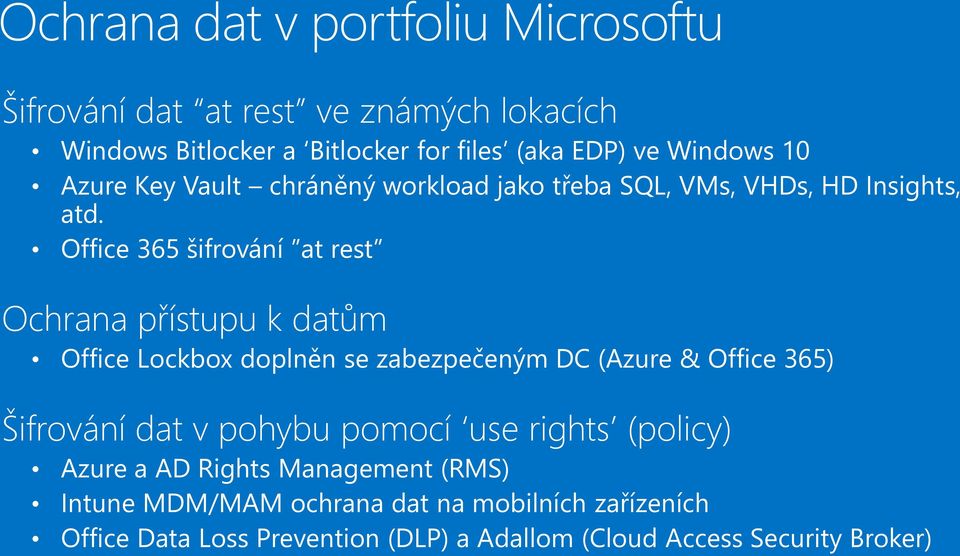 Office 365 šifrování at rest Ochrana přístupu k datům Office Lockbox doplněn se zabezpečeným DC (Azure & Office 365) Šifrování dat v