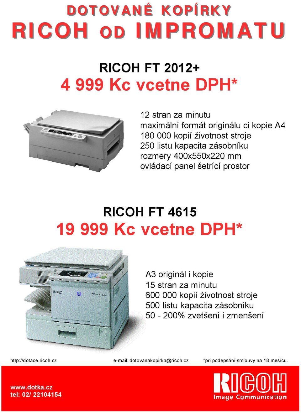 999 Kc vcetne DPH* A3 originál i kopie 15 stran za minutu 600 000 kopií životnost stroje 500 listu kapacita zásobníku 50-200%