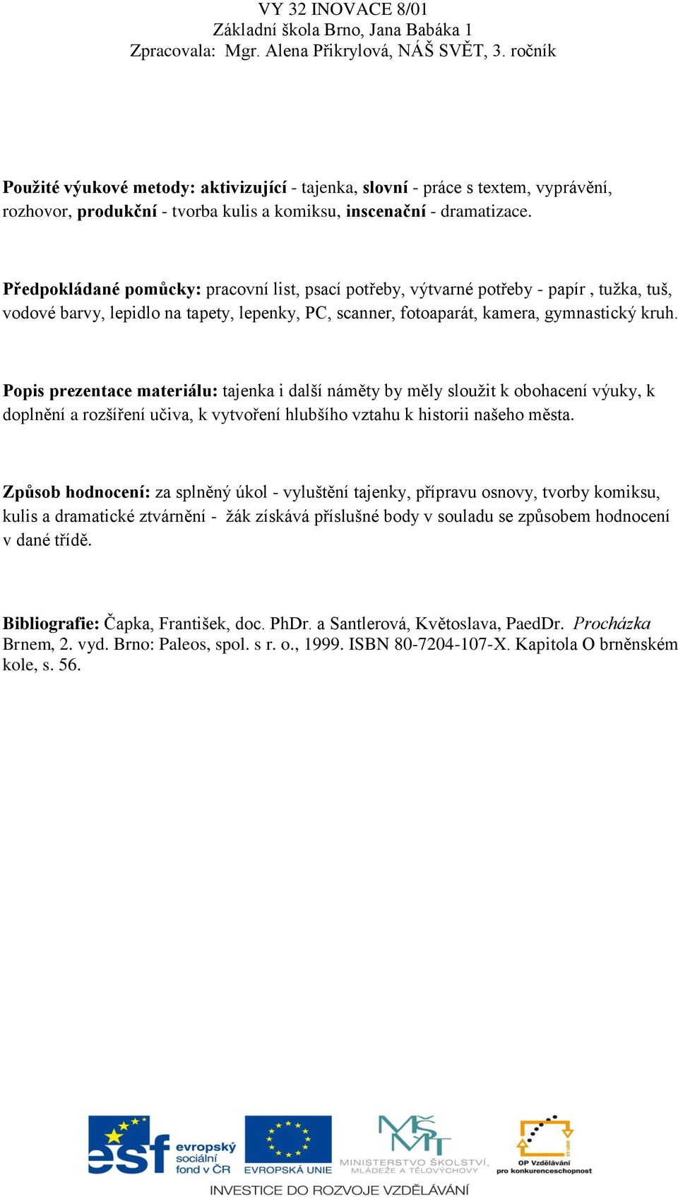 Popis prezentace materiálu: tajenka i další náměty by měly sloužit k obohacení výuky, k doplnění a rozšíření učiva, k vytvoření hlubšího vztahu k historii našeho města.