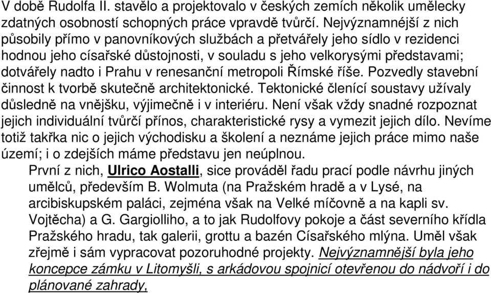 renesanční metropoli Římské říše. Pozvedly stavební činnost k tvorbě skutečně architektonické. Tektonické členící soustavy užívaly důsledně na vnějšku, výjimečně i v interiéru.