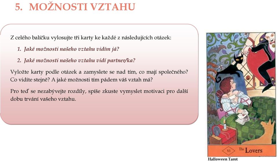 Vyložte karty podle otázek a zamyslete se nad tím, co mají společného? Co vidíte stejně?