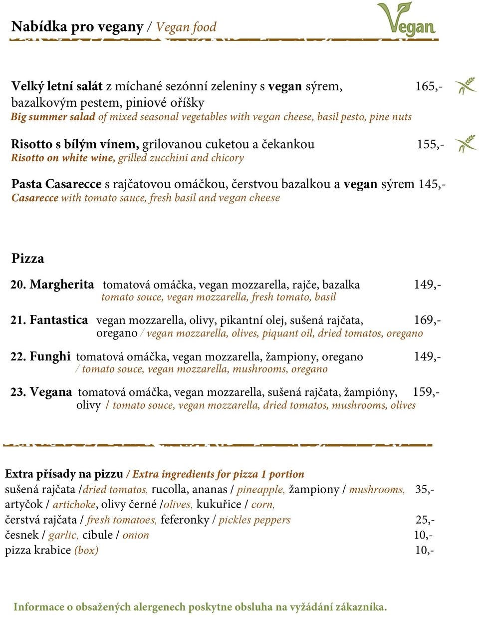 sýrem 145,- Casarecce with tomato sauce, fresh basil and vegan cheese Pizza 20.