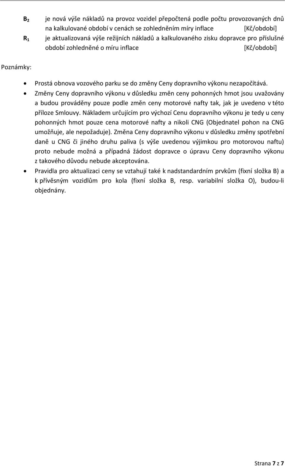 Změny Ceny dopravního výkonu v důsledku změn ceny pohonných hmot jsou uvažovány a budou prováděny pouze podle změn ceny motorové nafty tak, jak je uvedeno v této příloze Smlouvy.