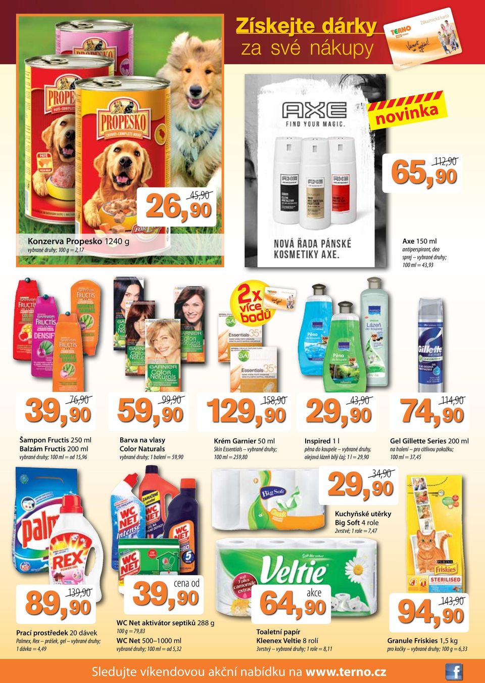 Fructis 200 ml Barva na vlasy Color Naturals vybrané druhy; 100 ml = od 15,96 158,90 Krém Garnier 50 ml vybrané druhy; 1 balení = 5 Skin Essentials vybrané druhy; 100 ml = 259,80 43,90 1 Inspired 1 l