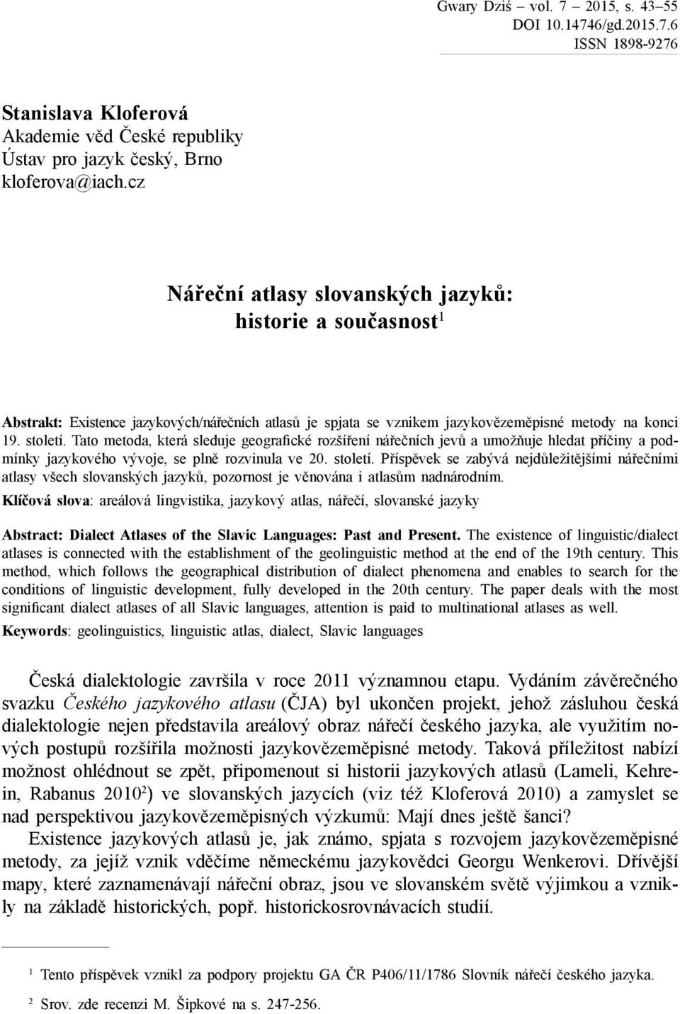 Tato metoda, která sleduje geografické rozšíření nářečních jevů a umožňuje hledat příčiny a podmínky jazykového vývoje, se plně rozvinula ve 20. století.