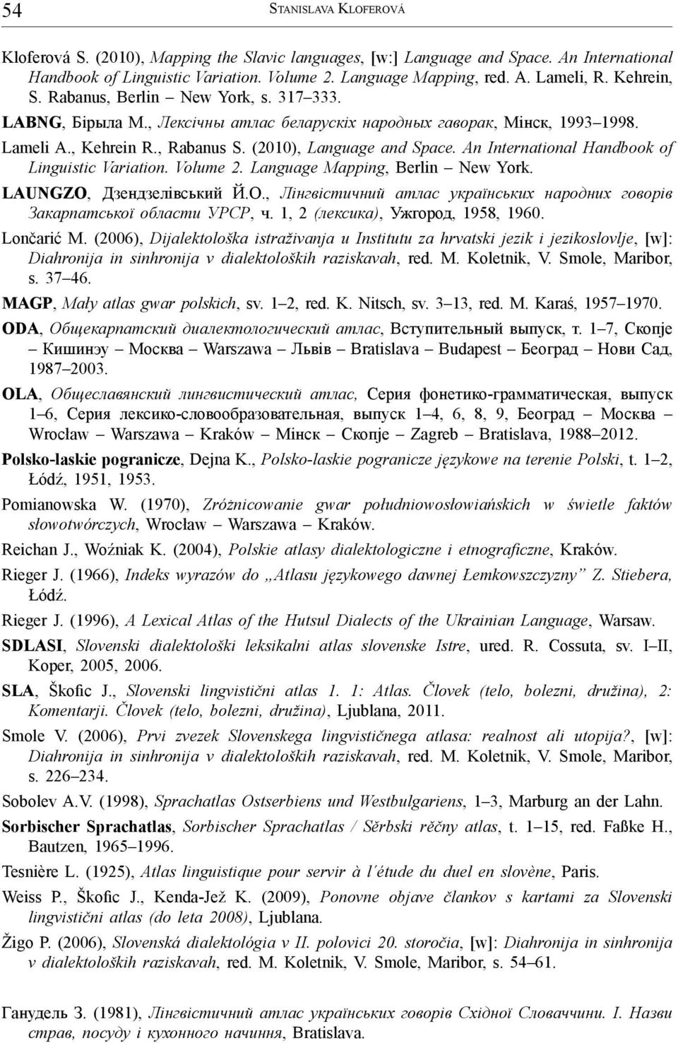 An International Handbook of Linguistic Variation. Volume 2. Language Mapping, Berlin New York. LAUNGZO, Дзендзелiвський Й.О.