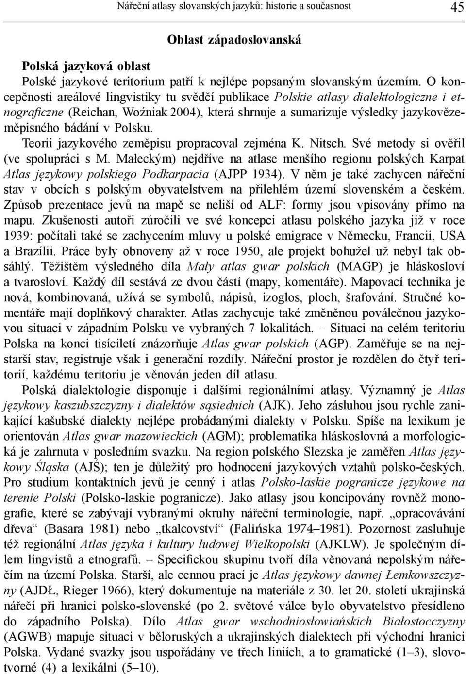 Polsku. Teorii jazykového zeměpisu propracoval zejména K. Nitsch. Své metody si ověřil (ve spolupráci s M.