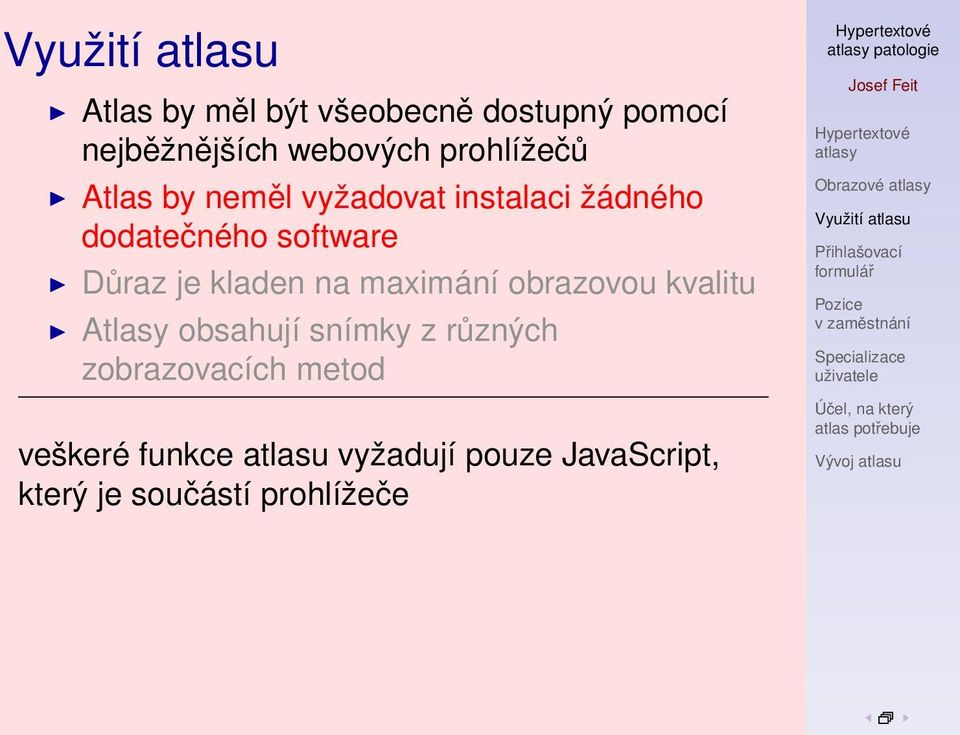 maximání obrazovou kvalitu Atlasy obsahují snímky z různých zobrazovacích metod