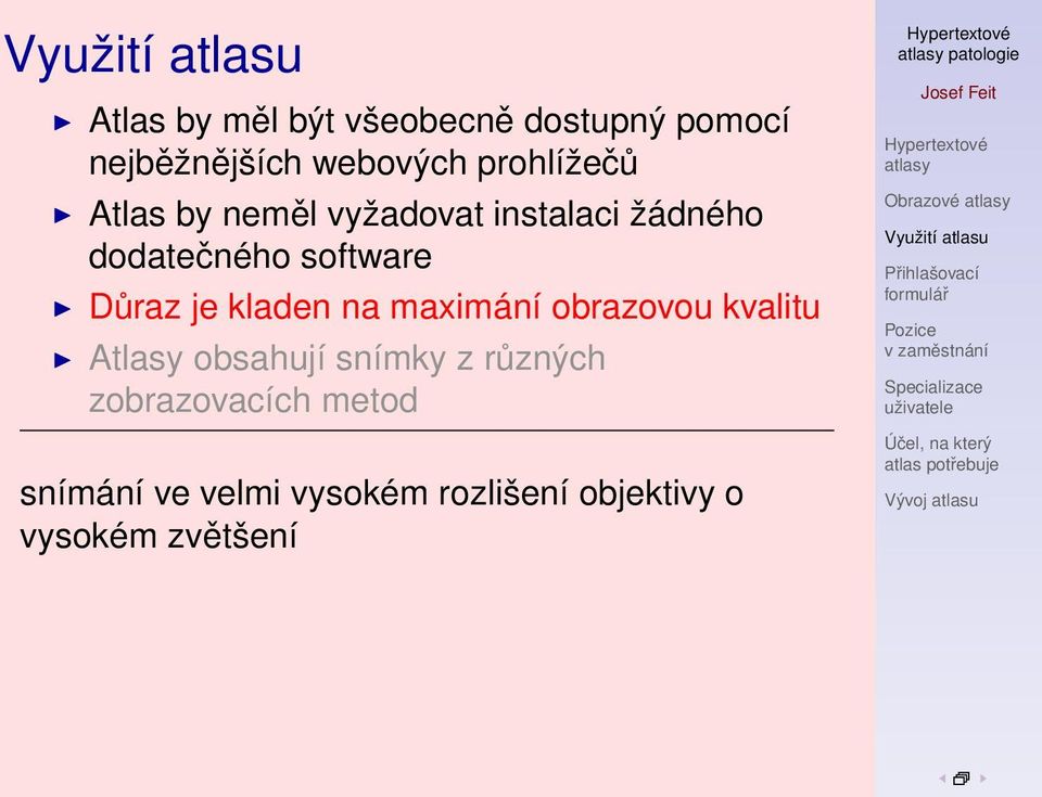 na maximání obrazovou kvalitu Atlasy obsahují snímky z různých zobrazovacích