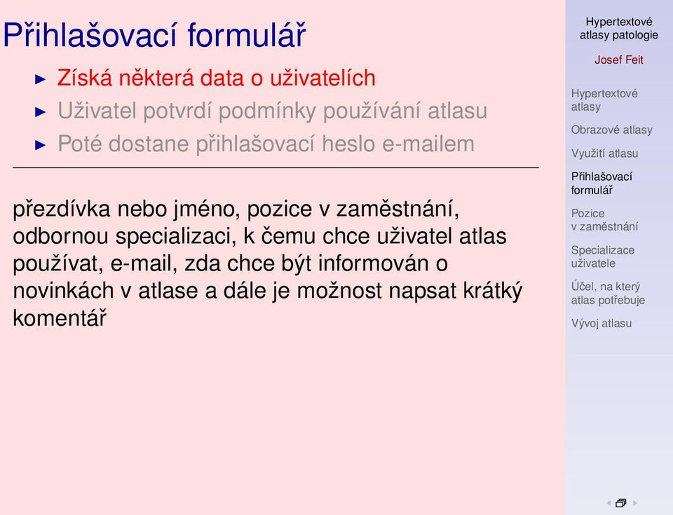 specializaci, k čemu chce uživatel atlas používat, e-mail, zda chce být