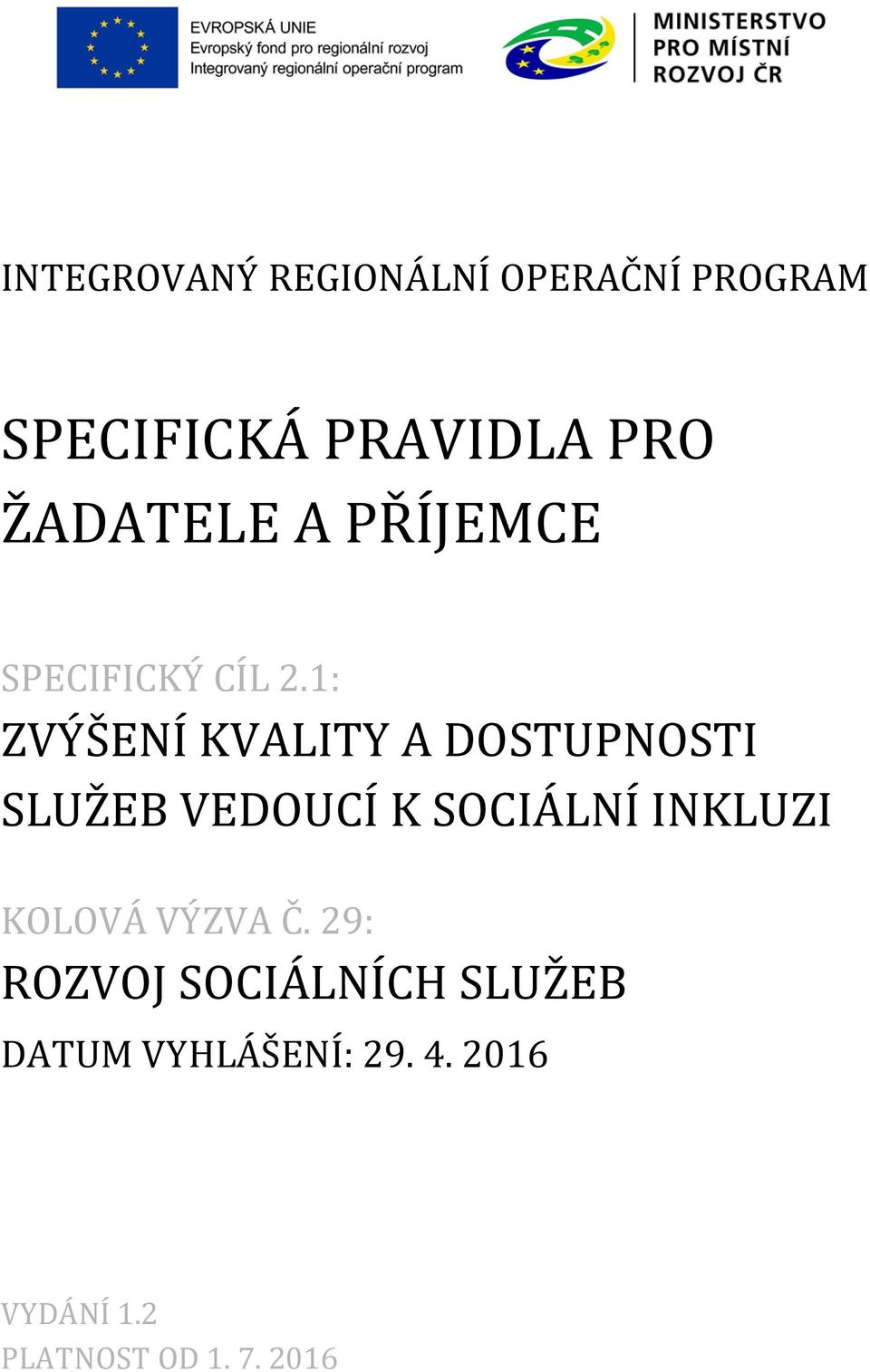 1: ZVÝŠENÍ KVALITY A DOSTUPNOSTI SLUŽEB VEDOUCÍ K SOCIÁLNÍ INKLUZI