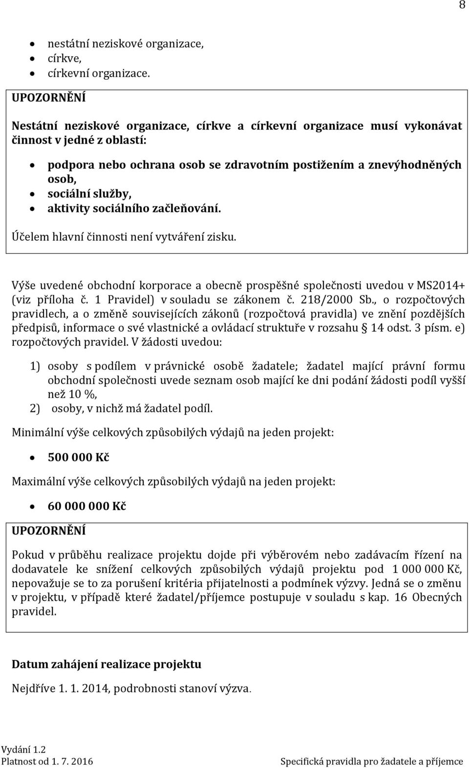 služby, aktivity sociálního začleňování. Účelem hlavní činnosti není vytváření zisku. Výše uvedené obchodní korporace a obecně prospěšné společnosti uvedou v MS2014+ (viz příloha č.