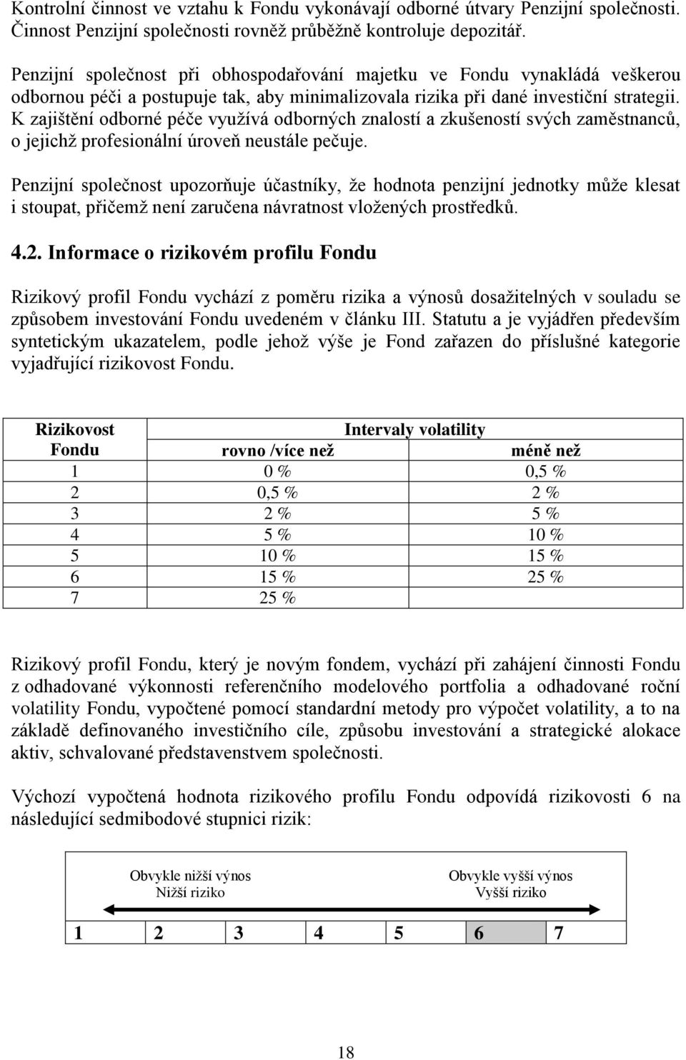 K zajištění odborné péče využívá odborných znalostí a zkušeností svých zaměstnanců, o jejichž profesionální úroveň neustále pečuje.