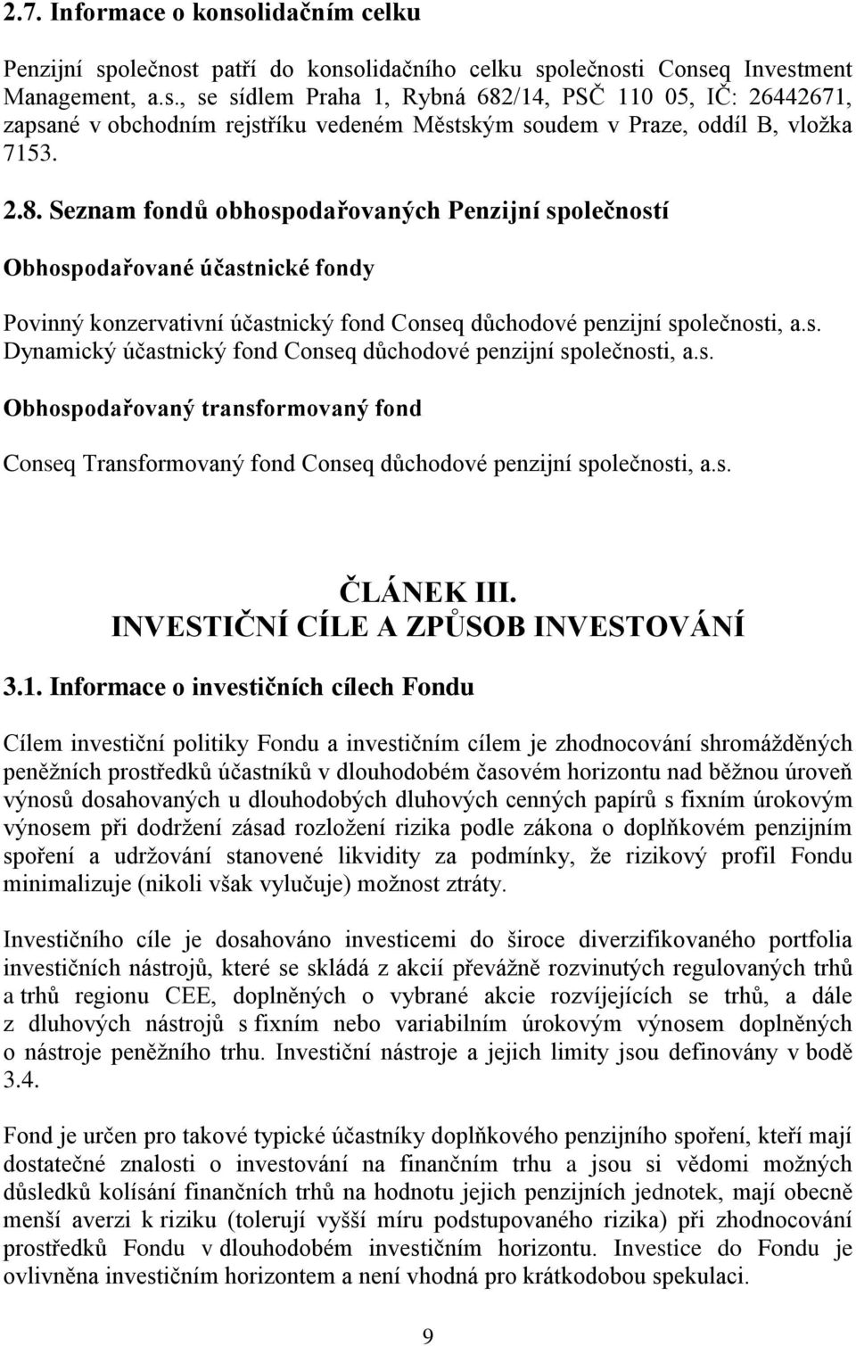 s. Obhospodařovaný transformovaný fond Conseq Transformovaný fond Conseq důchodové penzijní společnosti, a.s. ČLÁNEK III. INVESTIČNÍ CÍLE A ZPŮSOB INVESTOVÁNÍ 3.1.