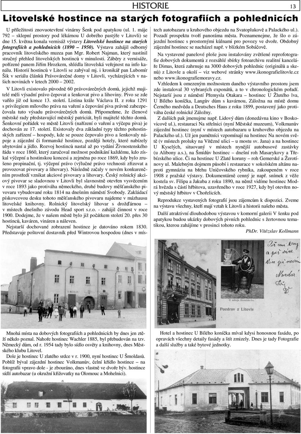 Robert Najman, který nastínil stručný přehled litovelských hostinců v minulosti. Záběry z vernisáže, pořízené panem Jiřím Hrozkem, shlédla litovelská veřejnost na info kanálu.