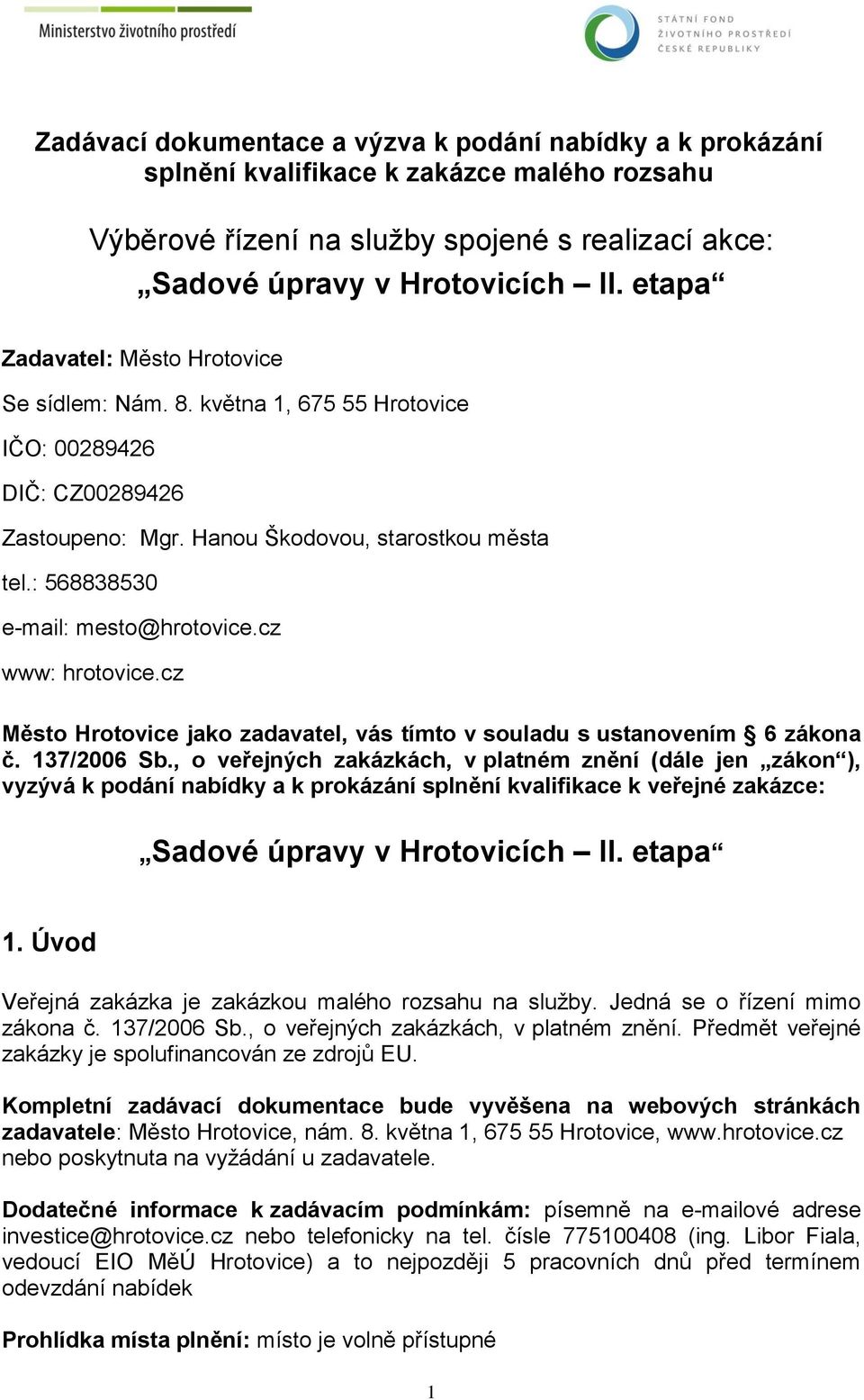 cz www: hrotovice.cz Město Hrotovice jako zadavatel, vás tímto v souladu s ustanovením 6 zákona č. 137/2006 Sb.