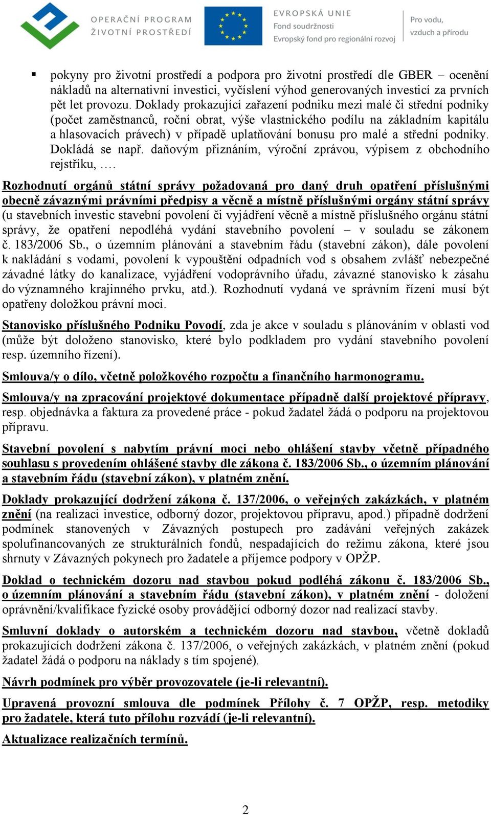 pro malé a střední podniky. Dokládá se např. daňovým přiznáním, výroční zprávou, výpisem z obchodního rejstříku,.