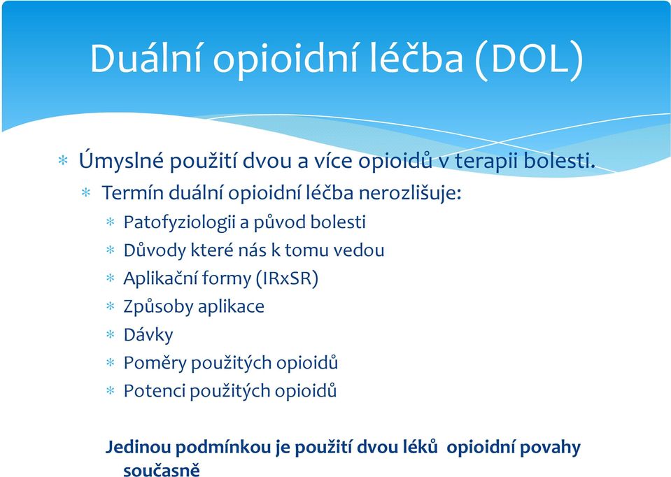 nás k tomu vedou Aplikační formy (IRxSR) Způsoby aplikace Dávky Poměry použitých