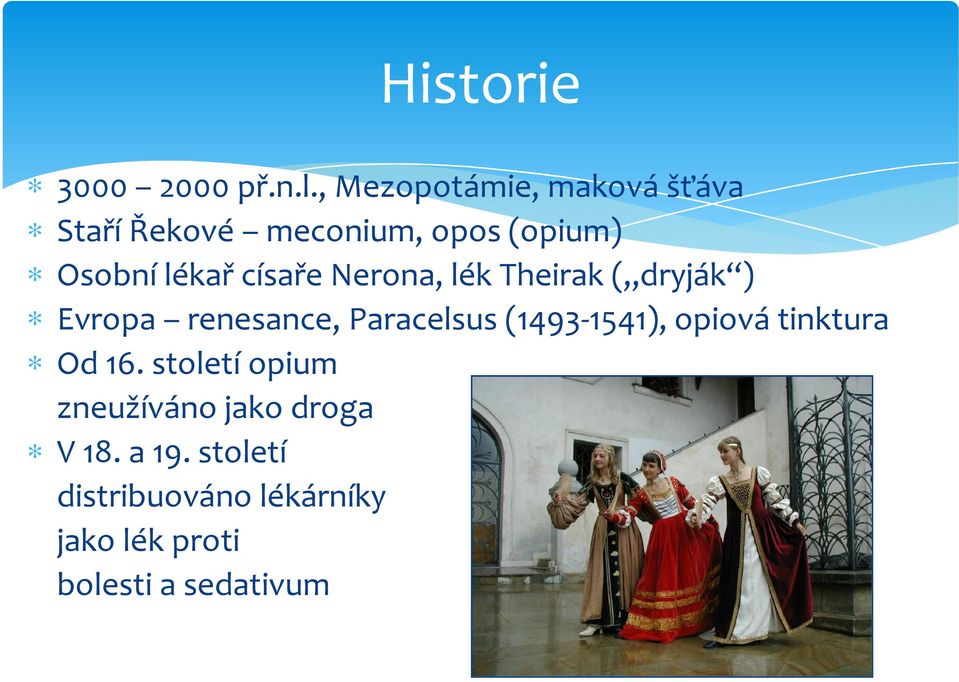 císaře Nerona, lék Theirak ( dryják ) Evropa renesance, Paracelsus (1493-1541),