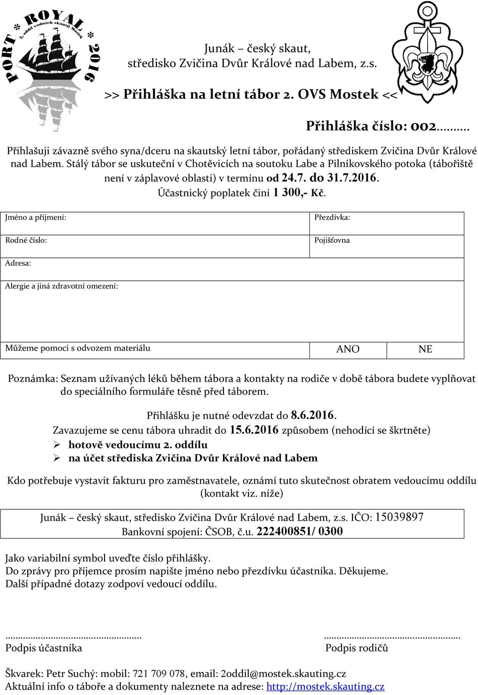 Stálý tábor se uskuteční v Chotěvicích na soutoku Labe a Pilníkovského potoka (tábořiště není v záplavové oblasti) v termínu od 24.7. do 31.7.2016. Účastnický poplatek činí 1 300,- Kč.