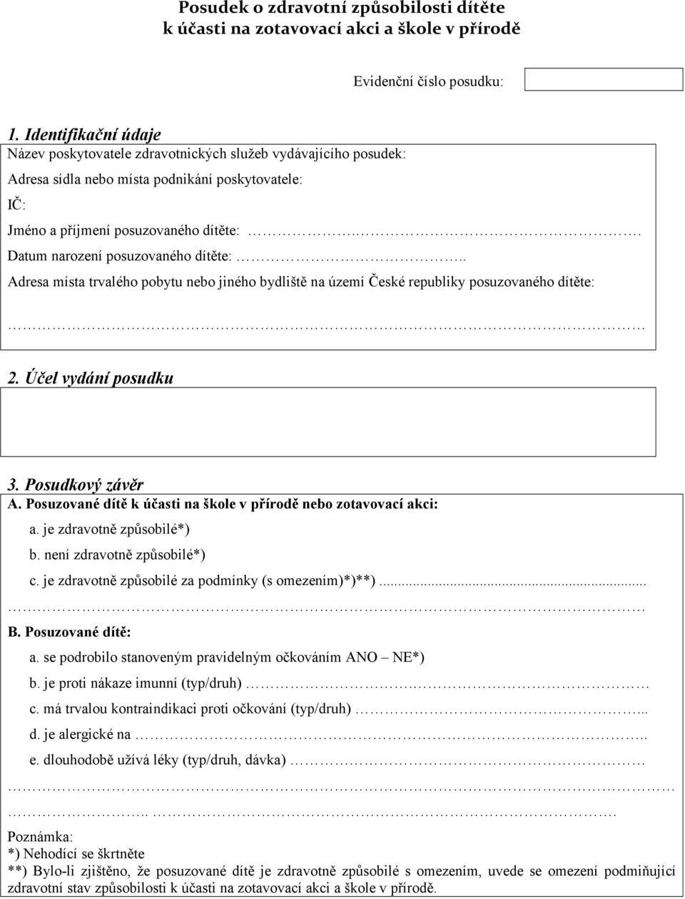 . Datum narození posuzovaného dítěte:.. Adresa místa trvalého pobytu nebo jiného bydliště na území České republiky posuzovaného dítěte: 2. Účel vydání posudku 3. Posudkový závěr A.