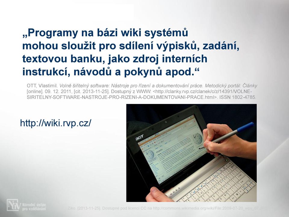 2013-11-25]. Dostupný z WWW: <http://clanky.rvp.cz/clanek/c/z/14391/volne- SIRITELNY-SOFTWARE-NASTROJE-PRO-RIZENI-A-DOKUMENTOVANI-PRACE.html>.