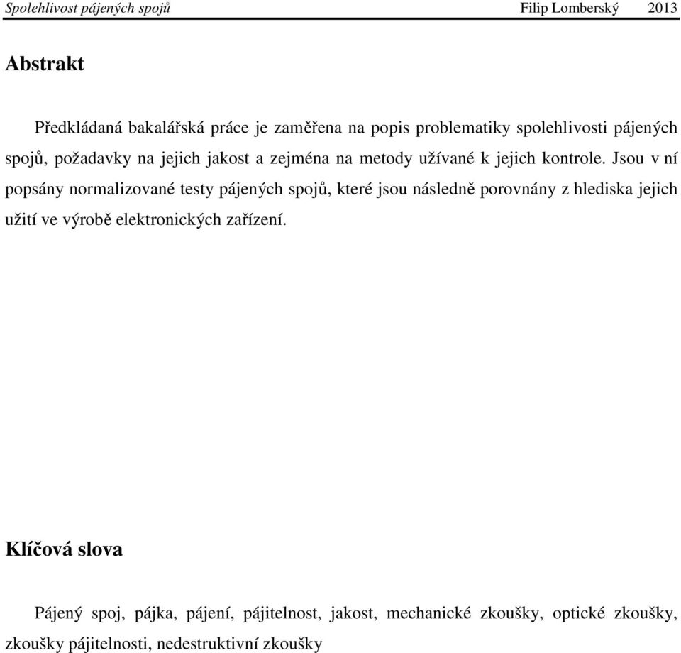 Jsou v ní popsány normalizované testy pájených spojů, které jsou následně porovnány z hlediska jejich užití ve