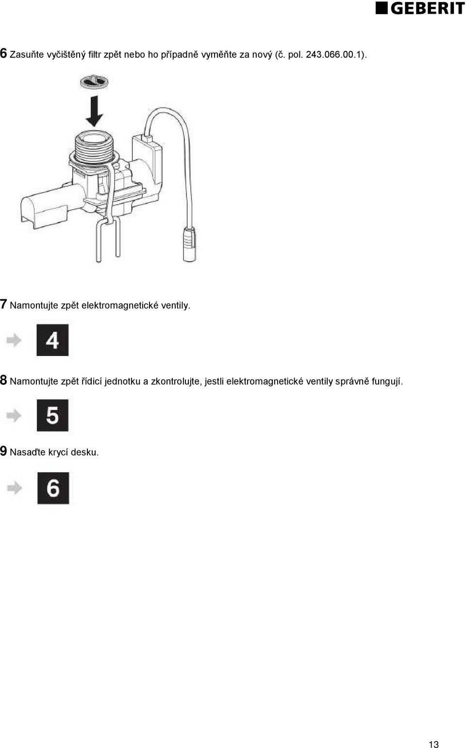 7 Namontujte zpět elektromagnetické ventily.