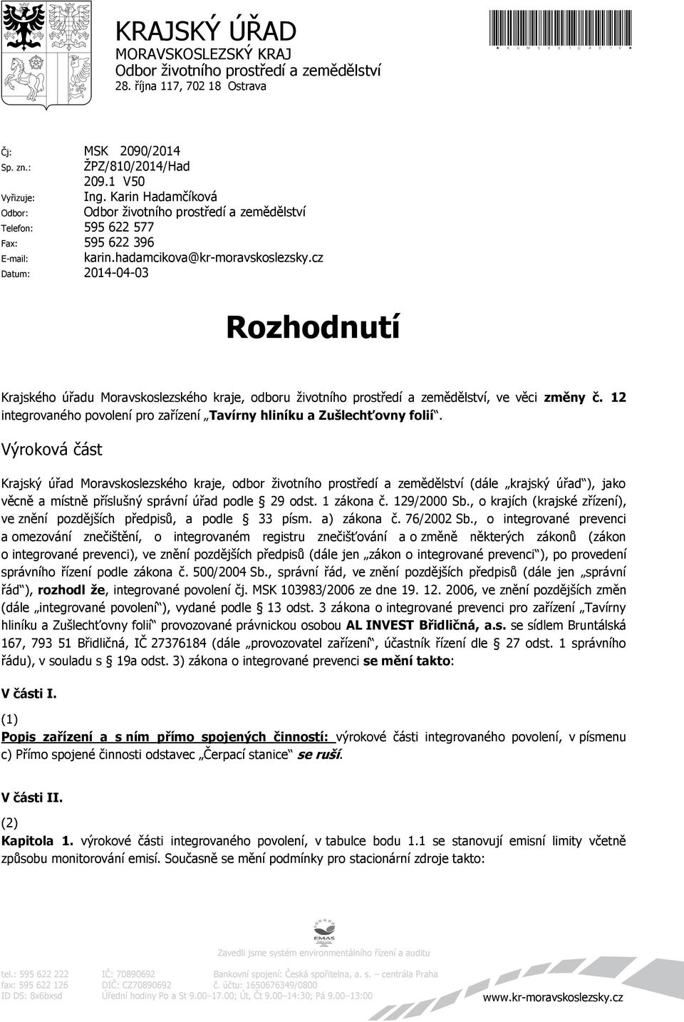 cz Datum: 2014-04-03 Rozhodnutí Krajského úřadu Moravskoslezského kraje, odboru životního prostředí a zemědělství, ve věci změny č.