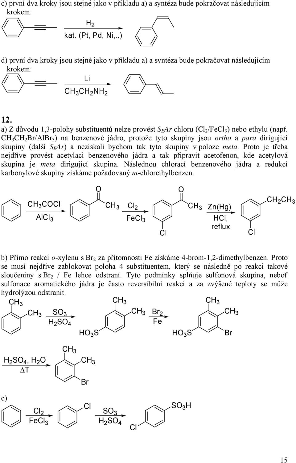 a) Z důvodu 1,3-polohy substituentů nelze provést S E Ar chloru ( 2 /Fe 3 ) nebo ethylu (např.