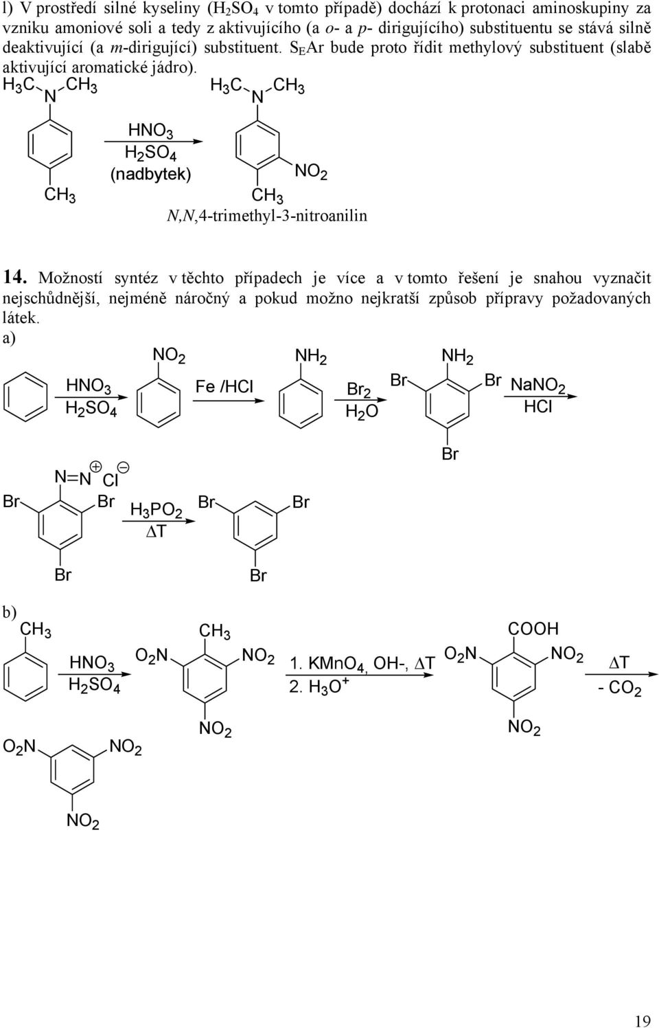 S E Ar bude proto řídit methylový substituent (slabě aktivující aromatické jádro). 3 C 3 2 S 4 (nadbytek) 2,,4-trimethyl-3-nitroanilin 14.