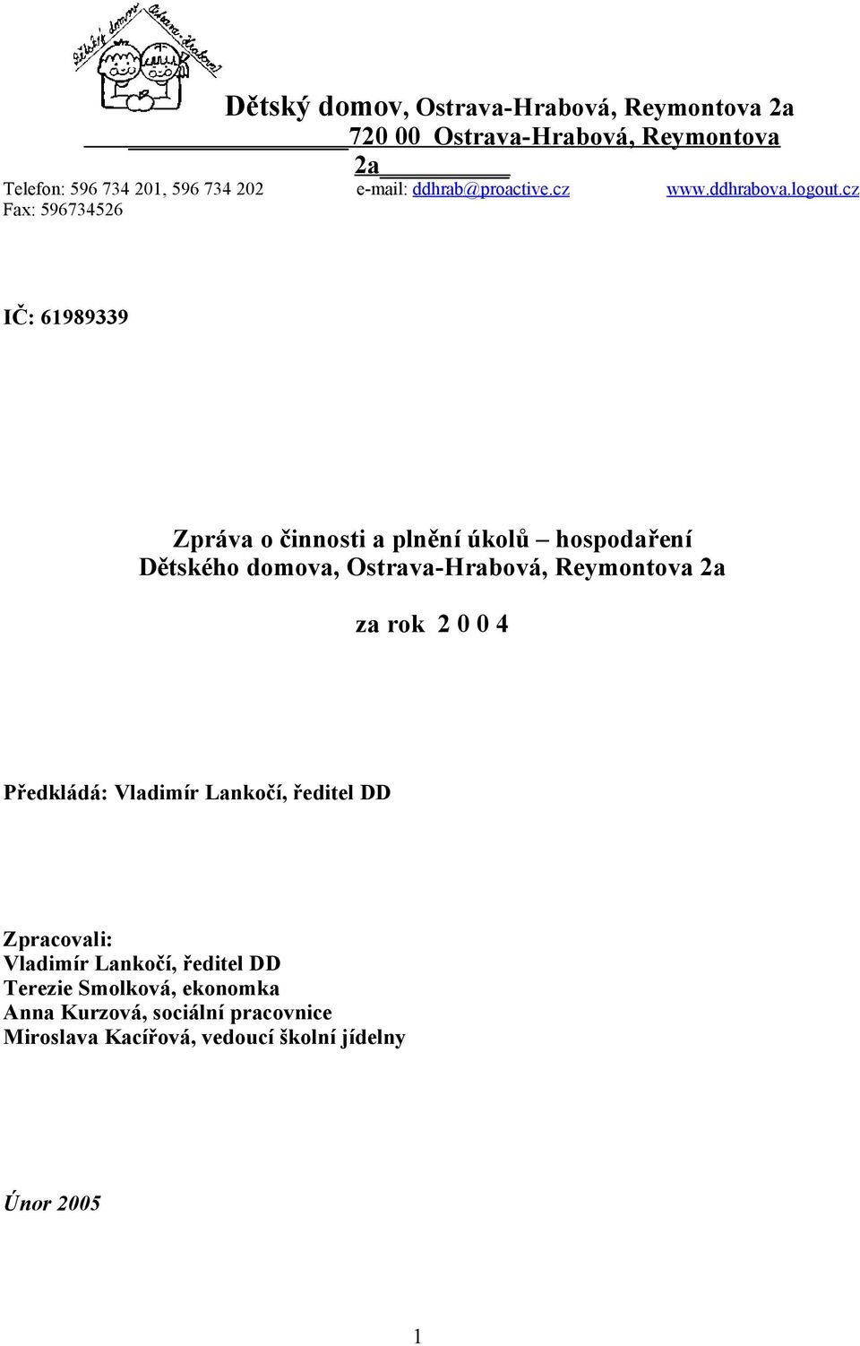 cz Fax: 596734526 IČ: 61989339 Zpráva o činnosti a plnění úkolů hospodaření Dětského domova, Ostrava-Hrabová, Reymontova 2a