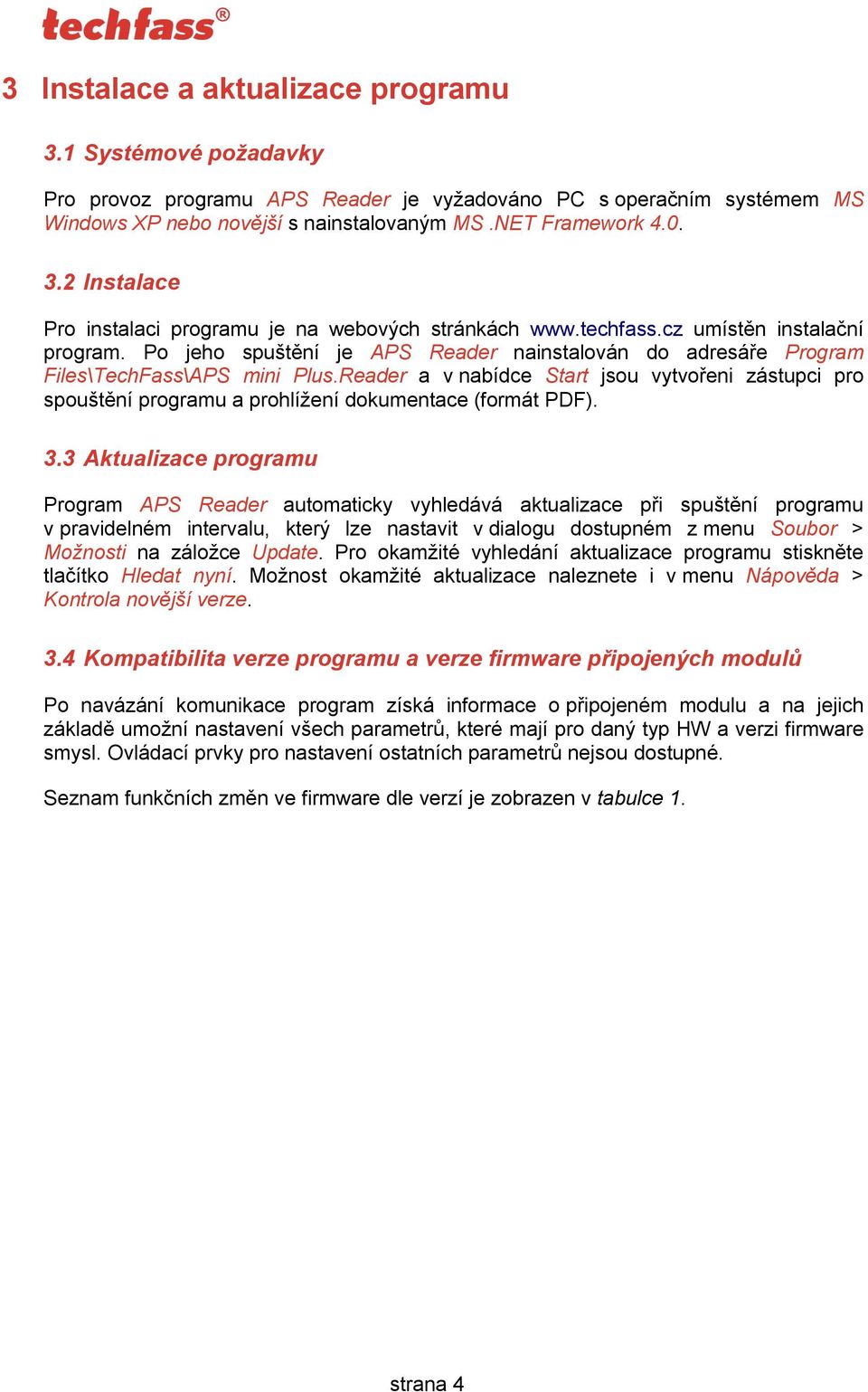 Reader a v nabídce Start jsou vytvořeni zástupci pro spouštění programu a prohlížení dokumentace (formát PDF). 3.