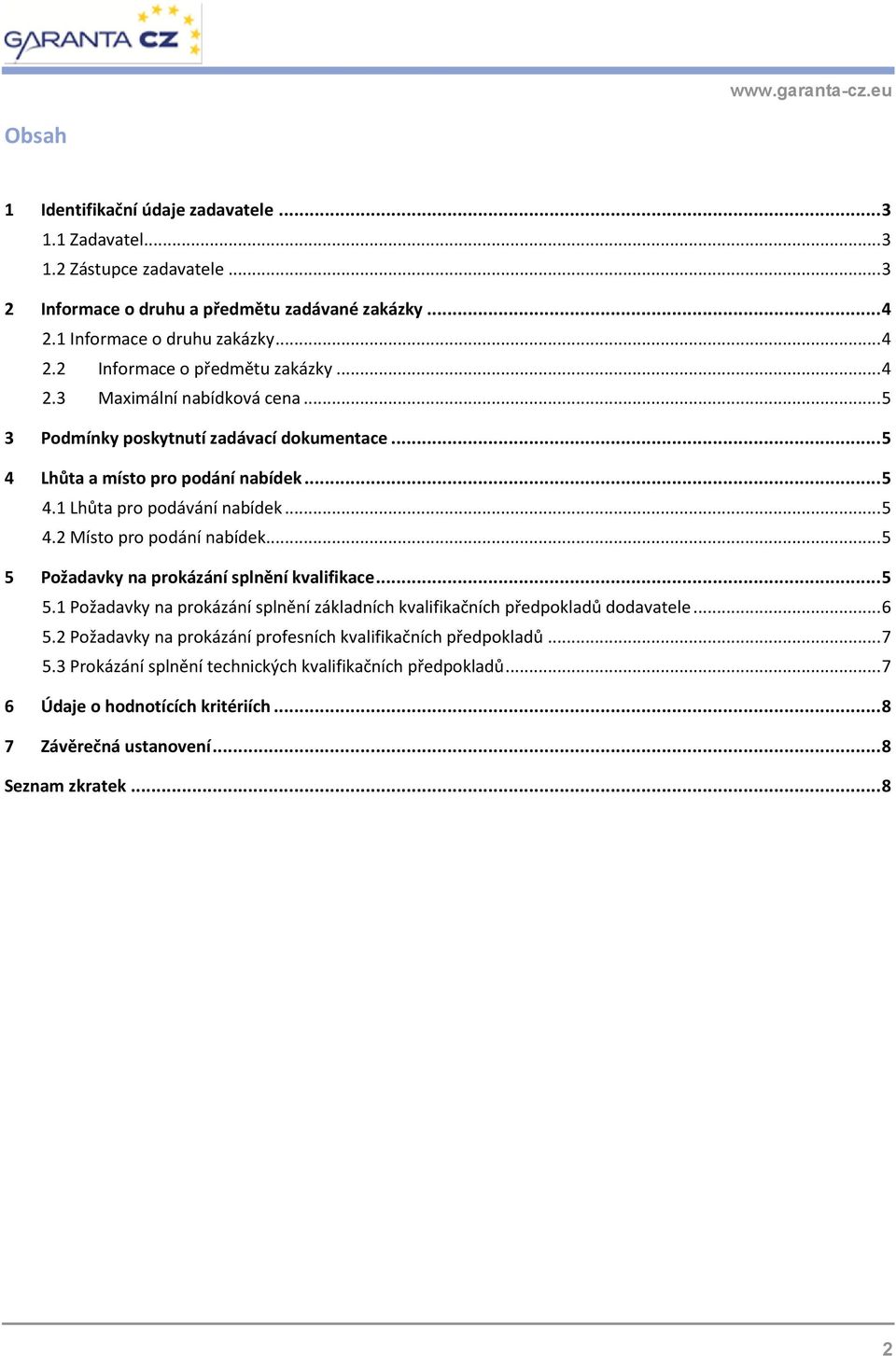 .. 5 5 Požadavky na prokázání splnění kvalifikace... 5 5.1 Požadavky na prokázání splnění základních kvalifikačních předpokladů dodavatele... 6 5.