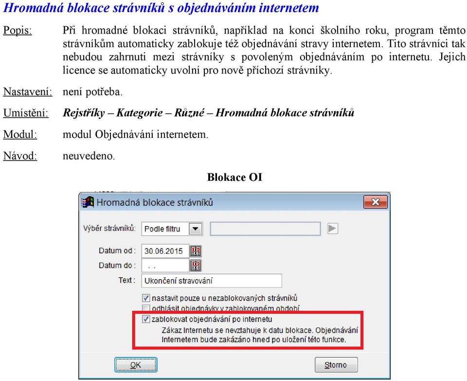 Tito strávníci tak nebudou zahrnuti mezi strávníky s povoleným objednáváním po internetu.