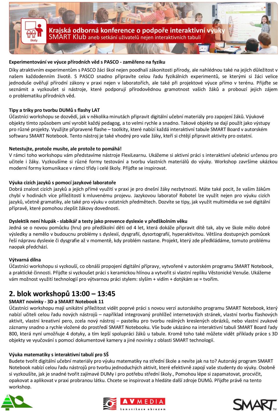 S PASCO snadno připravíte celou řadu fyzikálních experimentů, se kterými si žáci velice jednoduše ověřují přírodní zákony v praxi nejen v laboratořích, ale také při projektové výuce přímo v terénu.