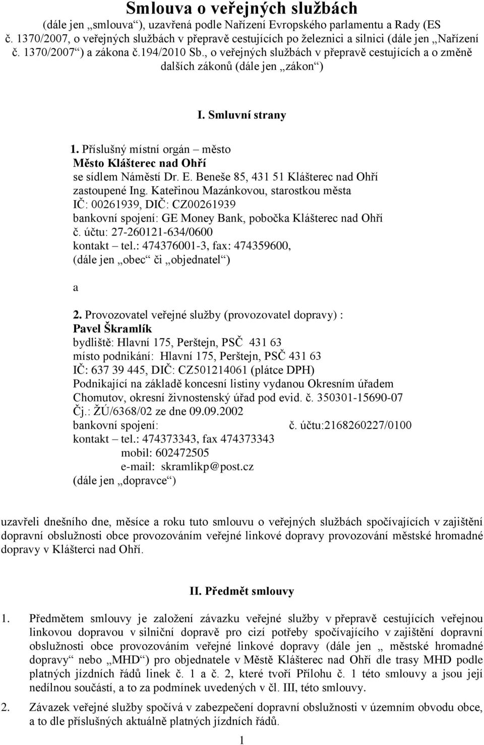 , o veřejných službách v přepravě cestujících a o změně dalších zákonů (dále jen zákon ) I. Smluvní strany 1. Příslušný místní orgán město Město Klášterec nad Ohří se sídlem Náměstí Dr. E.