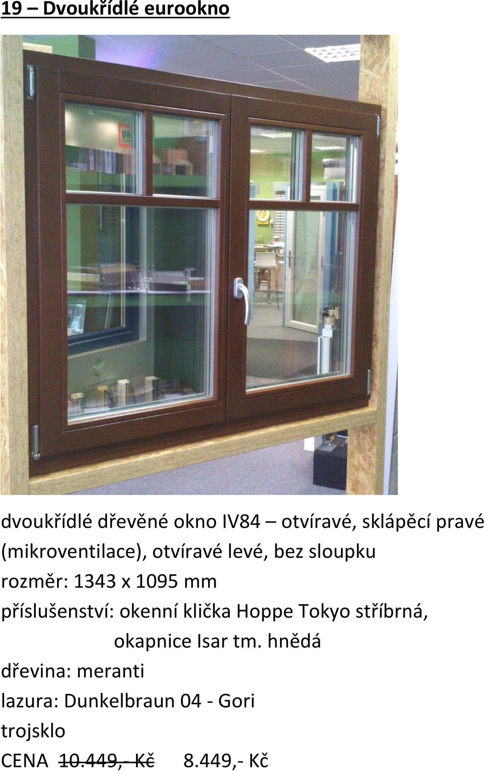 příslušenství: okenní klička Hoppe Tokyo stříbrná, okapnice Isar tm.